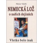 Nemecká lož o našich dejinách - Marian Valašík – Hledejceny.cz