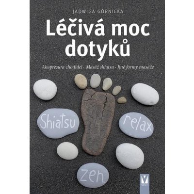 Léčivá moc dotyků - Akupresura chodidel, Masáž shiatsu, Jiné formy masáže - Jadwiga Górnicka – Zboží Mobilmania