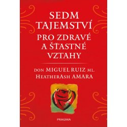 Sedm tajemství pro zdravé a šťastné vztahy - Don Miguel Ruiz, Heather Ash Amara