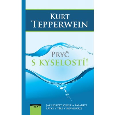 Pryč s kyselostí - Jak udržte kyselé a zásadité látky v těle v rovnováze - Tepperwein Kurt