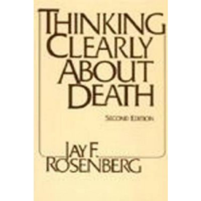 Thinking Clearly About Death - J. Rosenberg