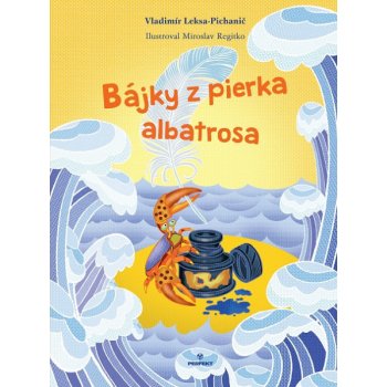 Bájky z pierka albatrosa: alebo Morča z Peru - Vladimír Leksa