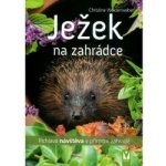 Ježek na zahrádce - Pichlavá návštěva v přírodní zahradě - Christine Weidenweber – Hledejceny.cz