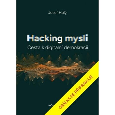Hacking mysli - Cesta k digitální demokracii – Hledejceny.cz
