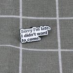 Pinarna Sorry I´m late. I didn´t want to come. Omlouvám se, že jdu pozdě. Nechtěl a jsem přijít. – Zboží Dáma