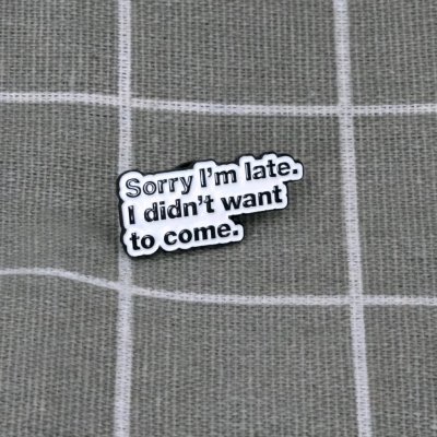 Pinarna Sorry I´m late. I didn´t want to come. Omlouvám se, že jdu pozdě. Nechtěl a jsem přijít. – Zboží Dáma