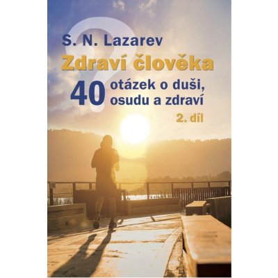 Zdraví člověka - 40 otázek o duši, osudu a zdraví 2 - Lazarev, S.N., Brožovaná – Zboží Mobilmania