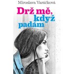 Drž mě, když padám - Varáčková Miroslava – Hledejceny.cz