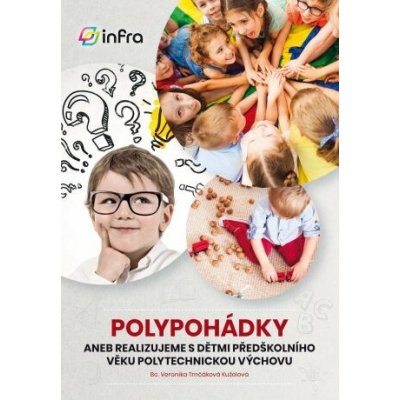 POLYPOHÁDKY aneb Realizujeme s dětmi předškolního věku polytechnickou výchovu - Veronika Trnčáková Kuželová – Zbozi.Blesk.cz