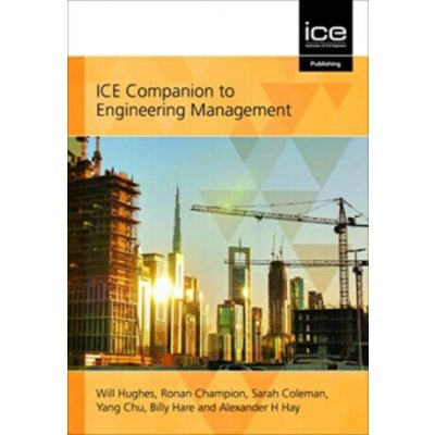 ICE Companion to Engineering Management - Alexander H. Hay, Yang Chu, Will Hughes, Sarah Coleman, Ronan Champion, Billy Hare – Hledejceny.cz