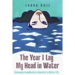 The Year I Lay My Head in Water - Laura Hall – Hledejceny.cz