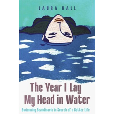 The Year I Lay My Head in Water - Laura Hall – Hledejceny.cz