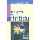 Jak vyzrát na artritidu -- Rychlá cesta ke zdraví a pohodě - Larry Katzenstein