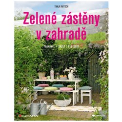 Zelené zástěny v zahradě - Plánovat, sázet, pěstovat - Ratsch Tanja