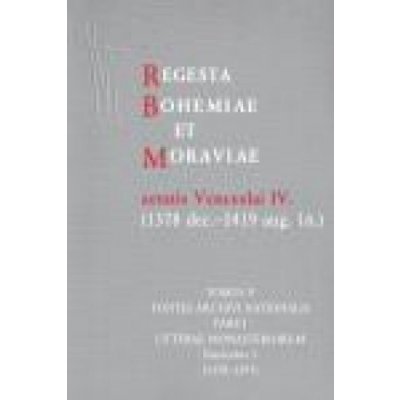 Regesta Bohemiae et Moraviae aetatis Venceslai IV. V/I/1 1378 dec.-1419 aug. 16. - Věra Beránková – Hledejceny.cz