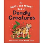 The Small and Mighty Book of Deadly Creatures: Pocket-sized books, massive facts! – Hledejceny.cz