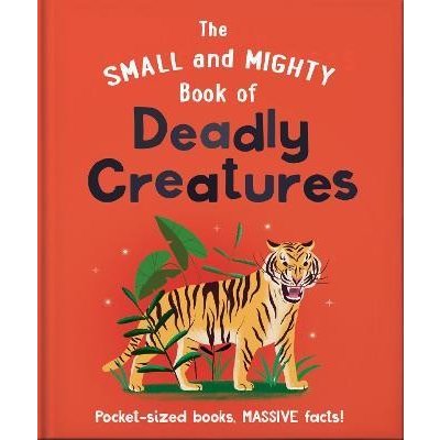 The Small and Mighty Book of Deadly Creatures: Pocket-sized books, massive facts! – Hledejceny.cz