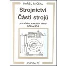 Strojnictví Části strojů - pro učební a studijní obory SOU a SOŠ - Karel Mičkal