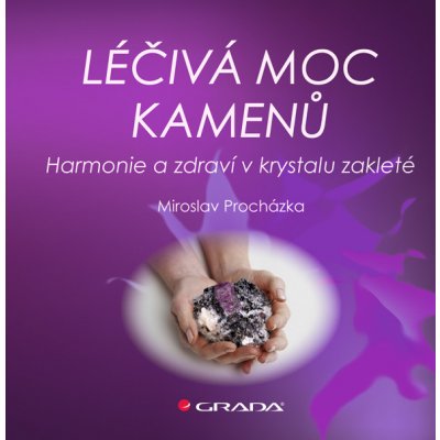 Léčivá moc kamenů - Procházka Miroslav – Hledejceny.cz