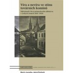 Víra a nevíra ve stínu továrních komínů - Náboženský život průmyslového dělnictva v českých zemích 1918-1938 - Martin Jemelka – Hledejceny.cz