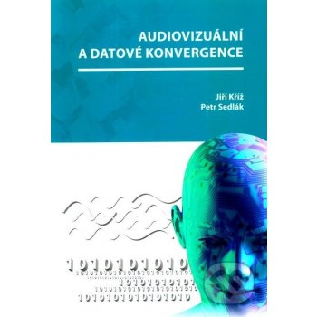 Audiovizuální a datové konvergence Jiří Kříž, Petr Sedlák