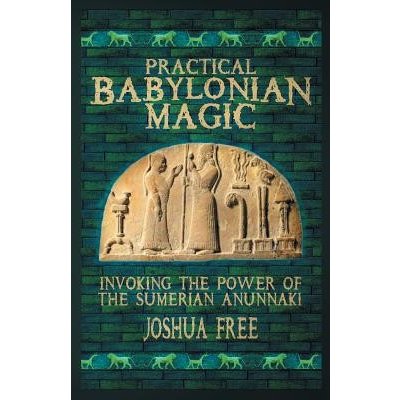 Practical Babylonian Magic: Invoking the Power of the Sumerian Anunnaki Free JoshuaPaperback – Hledejceny.cz