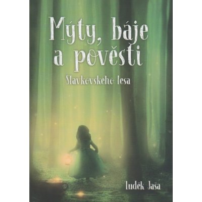 Mýty, báje a pověsti Slavkovského lesa - 4. vydání 2021 Luděk Jaša – Hledejceny.cz