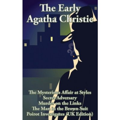 The Early Agatha Christie: The Mysterious Affair at Styles, Secret Adversary, Murder on the Links, The Man in the Brown Suit, and Ten Short Stori – Hledejceny.cz