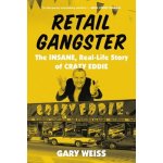 Retail Gangster: The Insane, Real-Life Story of Crazy Eddie Weiss GaryPaperback