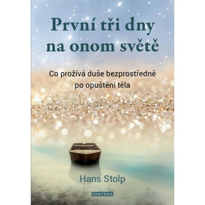 První tři dny na onom světě - Co prožívá duše bezprostředně po opuštění těla - Stolp Hans