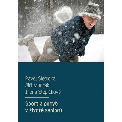 Sport a pohyb v životě seniorů - Pavel Slepička, Jiří Mudrák, Irena Slepičková – Sleviste.cz