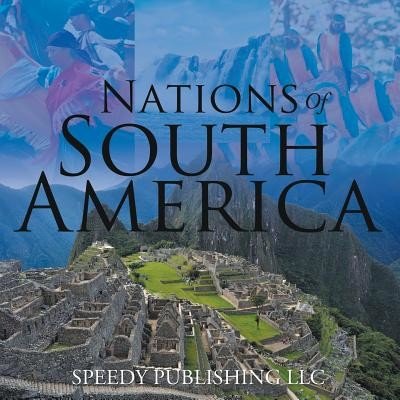 Nations of South America Speedy Publishing LLCPaperback