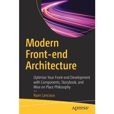 Modern Front-End Architecture: Optimize Your Front-End Development with Components, Storybook, and Mise En Place Philosophy Lanciaux RyanPaperback
