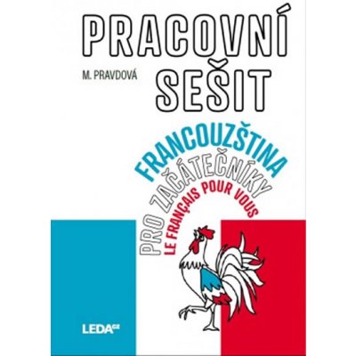 Francouzština pro začátečníky - Pracovní sešit - Marie Pravdová – Hledejceny.cz