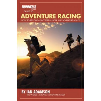 Runner's World Guide to Adventure Racing: How to Become a Successful Racer and Adventure Athlete Adamson IanPaperback