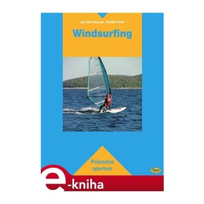 Windsurfing. Průvodce sportem - Jan Štumbauer, Radek Vobr