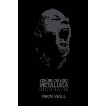 Biografie Mike Wall Ševčík Vzhůru do noci. Metallica