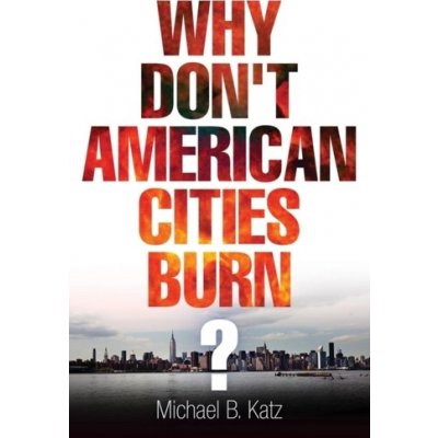 Why Dont American Cities Burn? Katz Michael B.Paperback