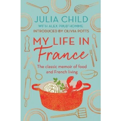 My Life in France: 'exuberant, affectionate and boundlessly charming' New York Times – Hledejceny.cz