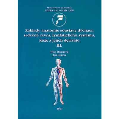 Základy anatomie soustavy dýchací, srdečně cévní, lymfatického systému, kůže a jejich derivátů III. - Hanzlová Jitka, Hemza Jan – Zbozi.Blesk.cz