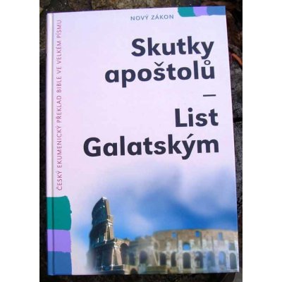 Skutky apoštolů - List Galatským. Český ekumenický překlad Bible ve velkém písmu – Hledejceny.cz