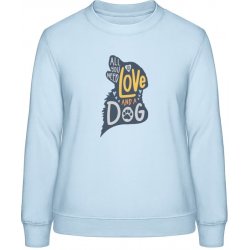 AWDis Sweat mikina Design Vše, co potřebujete, je láska a pes Nebeská modrá