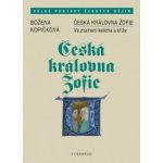 Česká královna Žofie - Ve znamení kalicha a kříže - Božena Kopičková – Hledejceny.cz