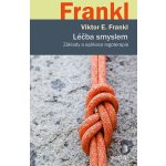 Léčba smyslem - Základy a aplikace logoterapie - Viktor Emanuel Frankl – Hledejceny.cz