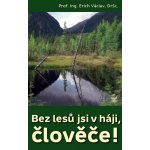 Bez lesů jsi v háji, člověče! - Václav Erich – Zbozi.Blesk.cz