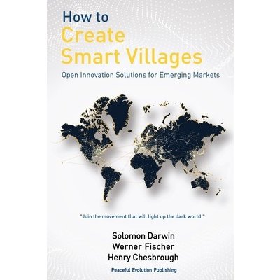 How to Create Smart Villages: Open Innovation Solutions for Emerging Markets Darwin SolomonPaperback – Hledejceny.cz