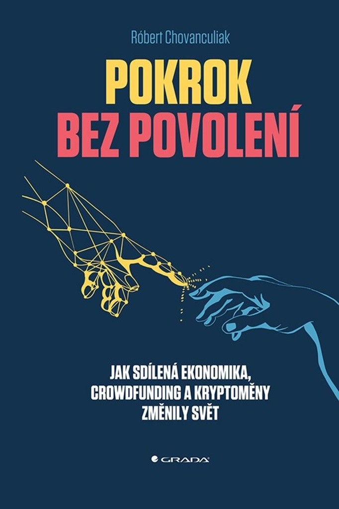 Pokrok bez povolení - Jak sdílená ekonomika, crowfunding a kryptoměny změnily svět - Chovanculiak Róbert