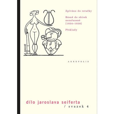 Dílo J.Seiferta 4.. Zpíváno do rotačky básně 1934–1938 Jaroslav Seifert Akropolis – Zbozi.Blesk.cz