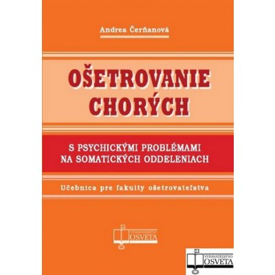 Ošetrovanie chorých s psychickými problémami na somatických oddeleniach - Andrea Čerňanová – Hledejceny.cz