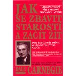 Carnegie Dale - Jak se zbavit starostí a začít žít – Hledejceny.cz